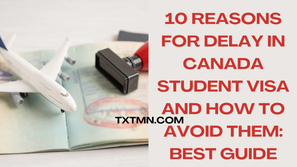 Reasons for Delay in Canada Student Visa