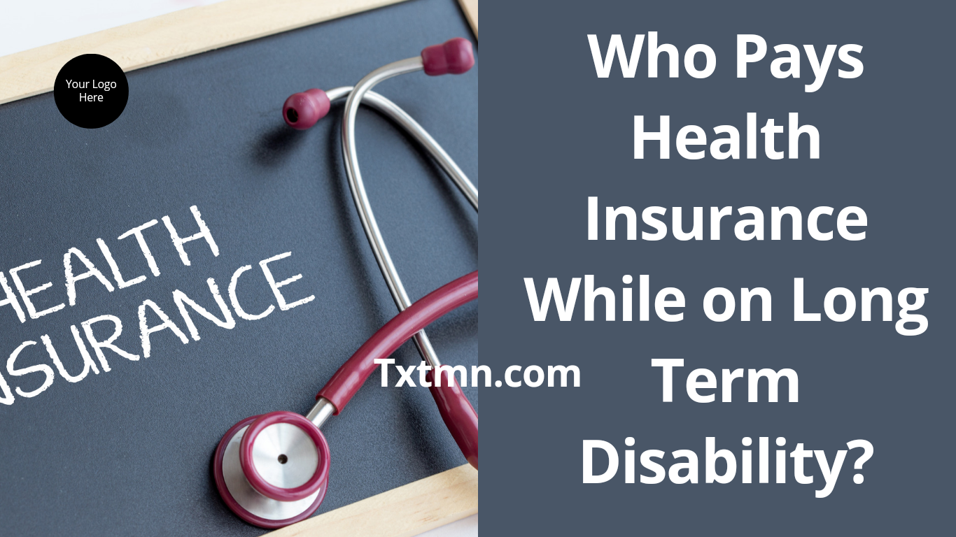 who pays health insurance while on long term disability