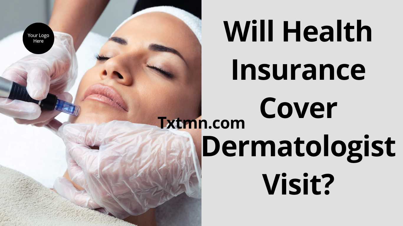 Will Health Insurance Cover Dermatologist