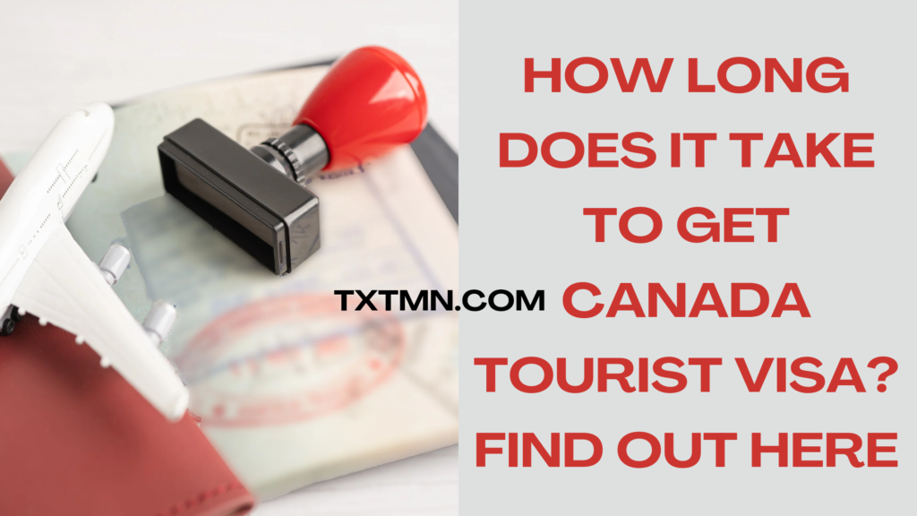 How Long Does It Take to Get Canada Tourist Visa